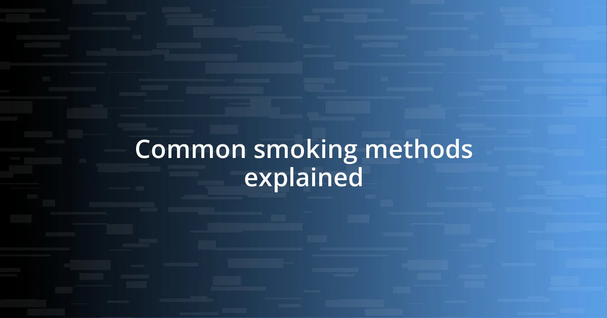 Common smoking methods explained