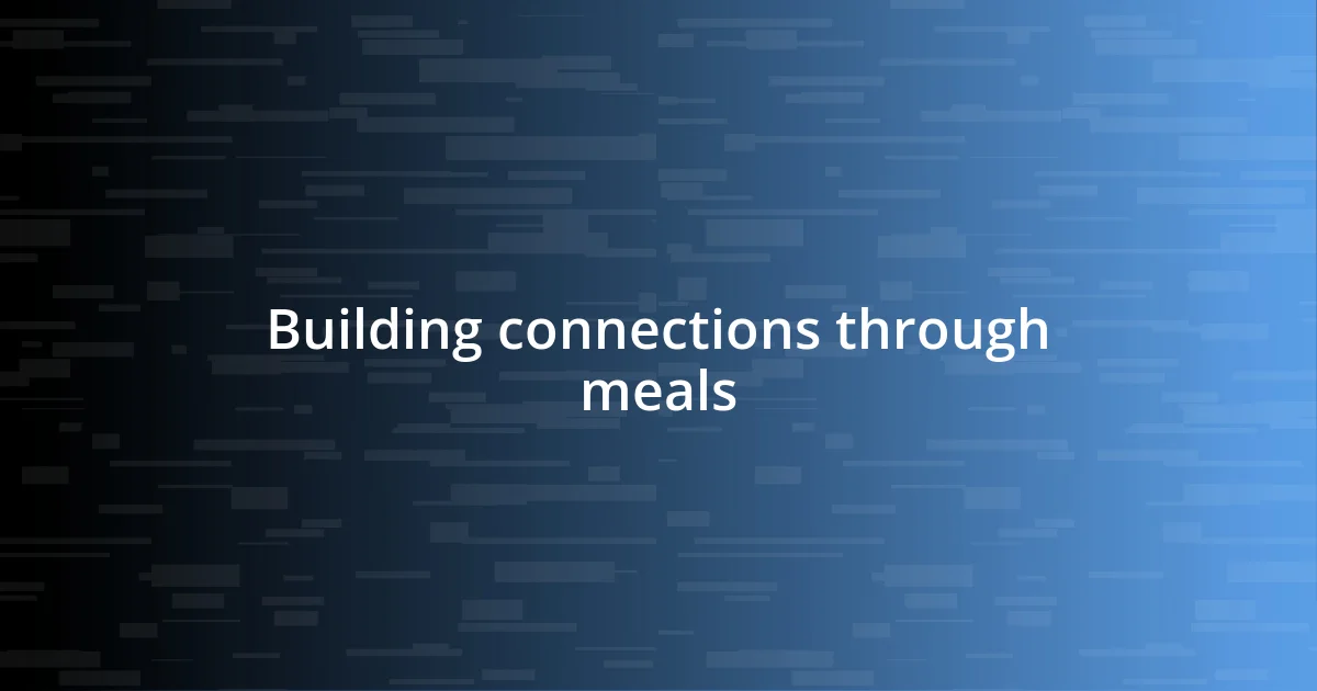 Building connections through meals