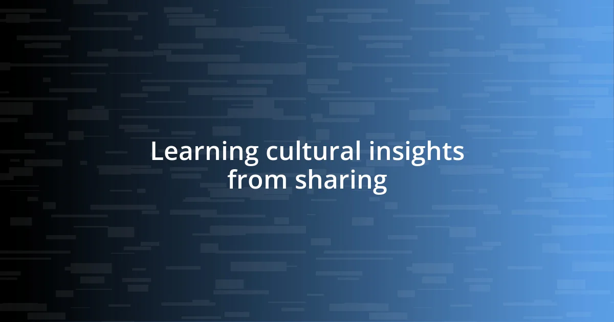 Learning cultural insights from sharing