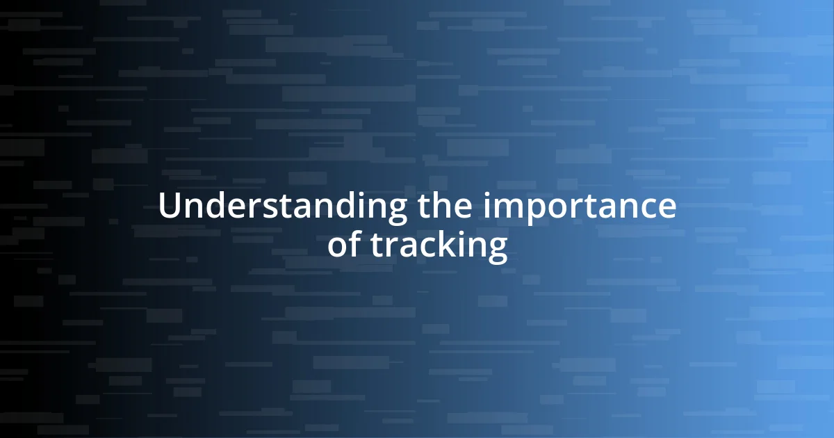 Understanding the importance of tracking