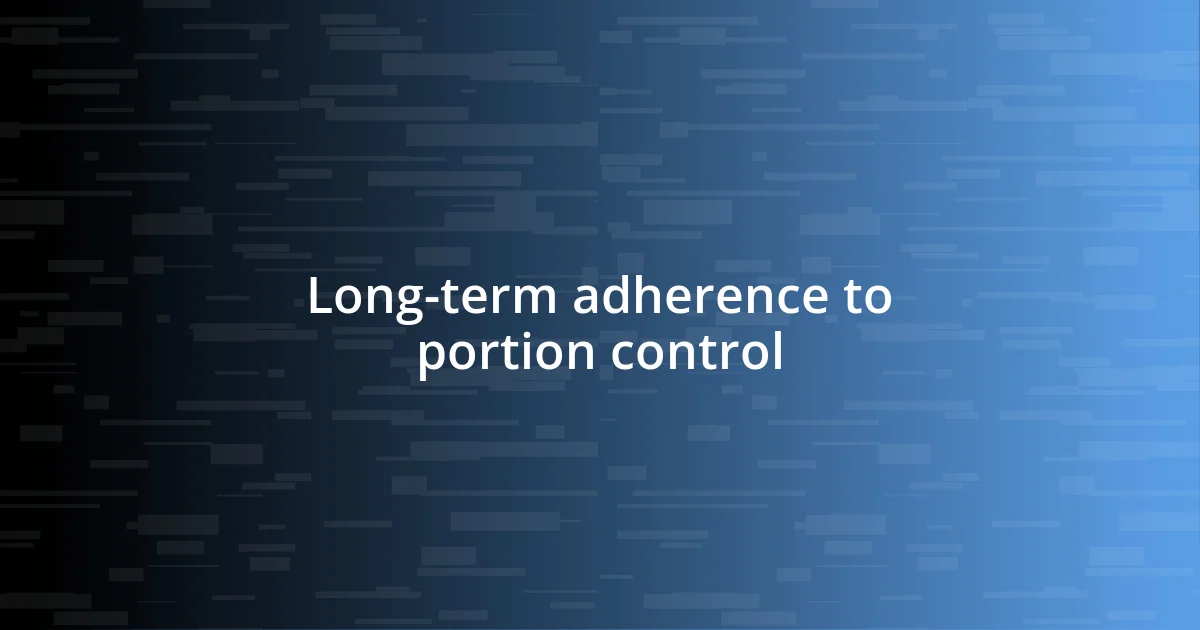 Long-term adherence to portion control