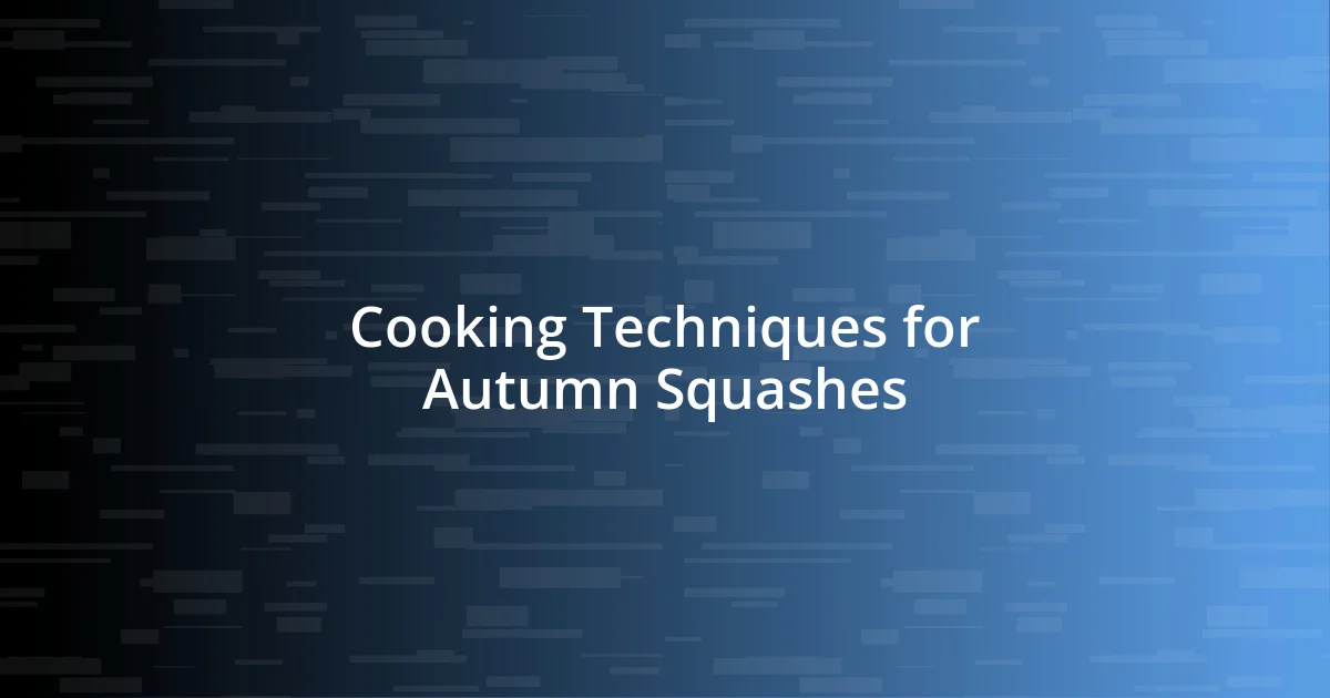 Cooking Techniques for Autumn Squashes