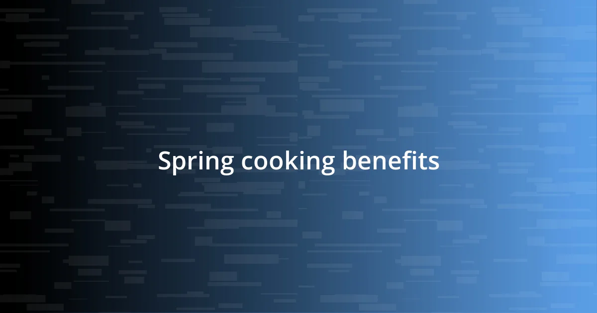 Spring cooking benefits