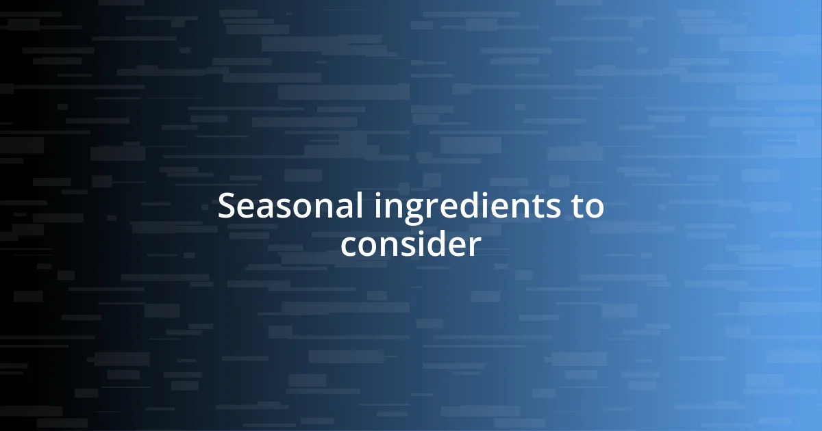 Seasonal ingredients to consider