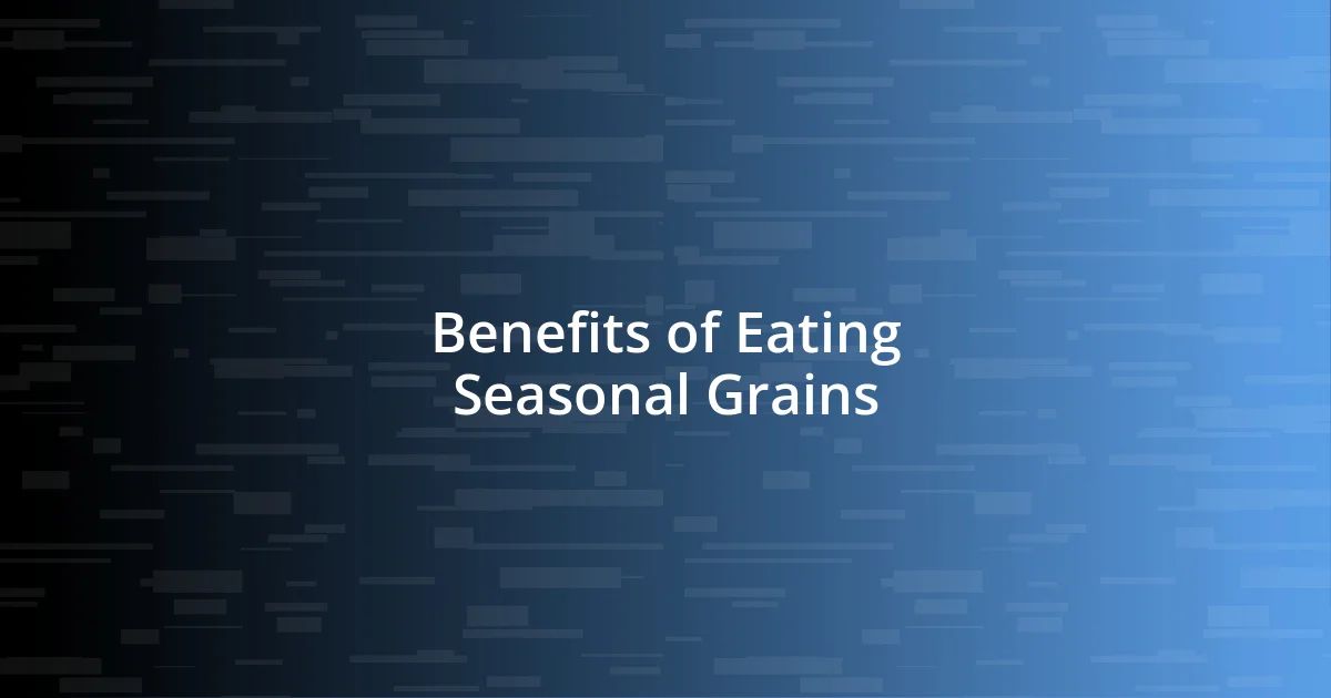 Benefits of Eating Seasonal Grains