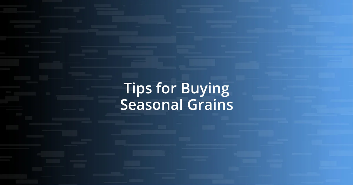 Tips for Buying Seasonal Grains