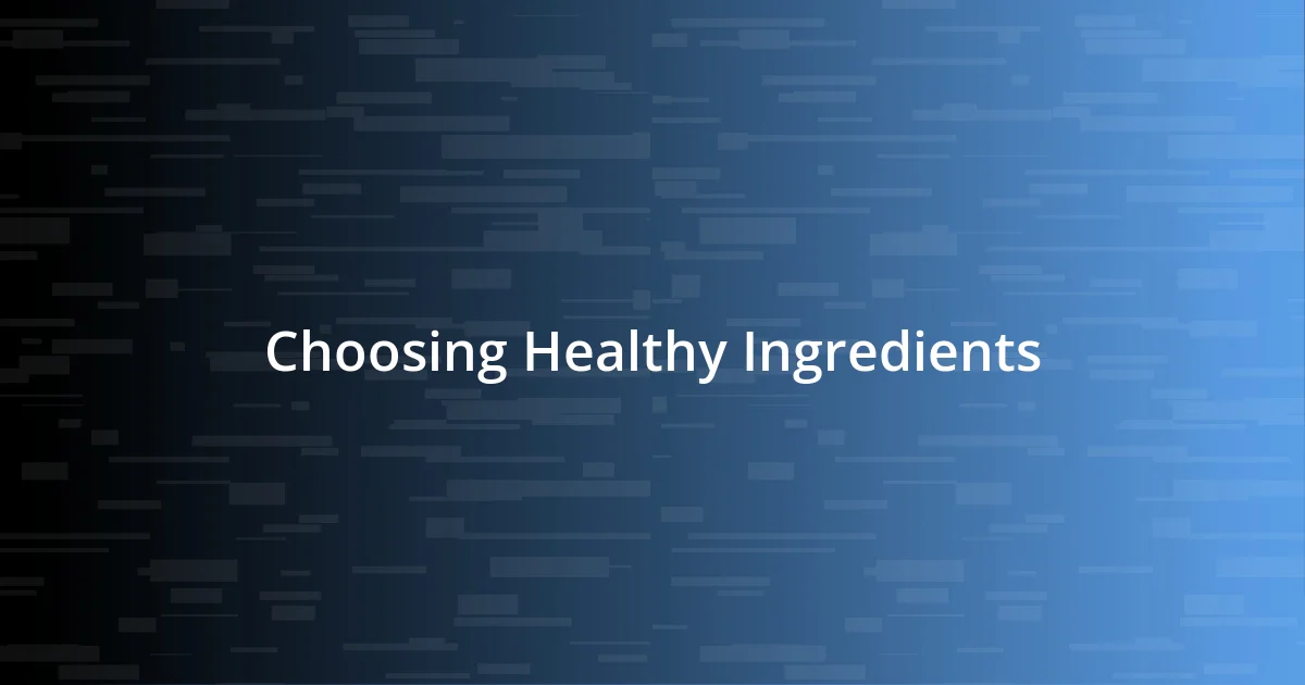 Choosing Healthy Ingredients