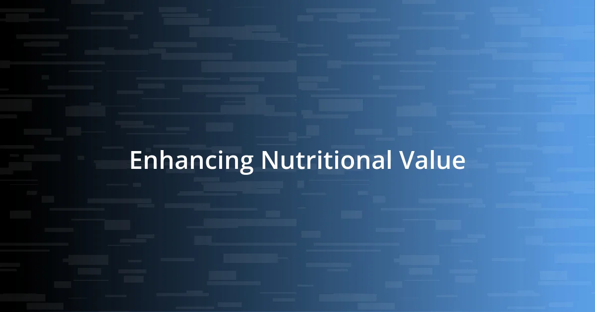 Enhancing Nutritional Value