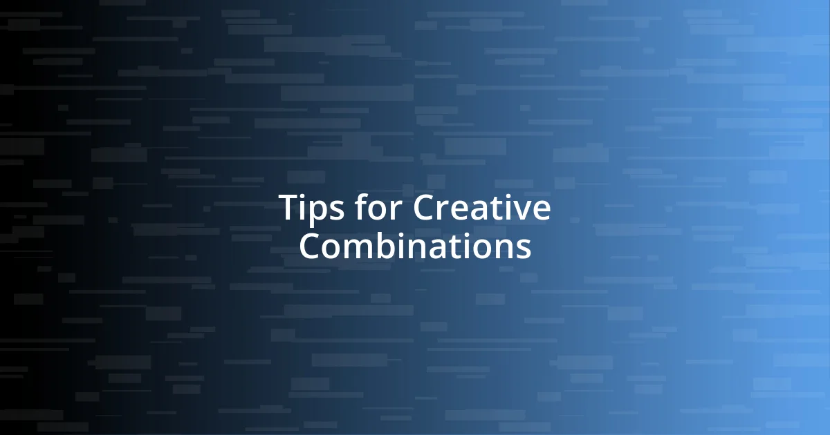 Tips for Creative Combinations