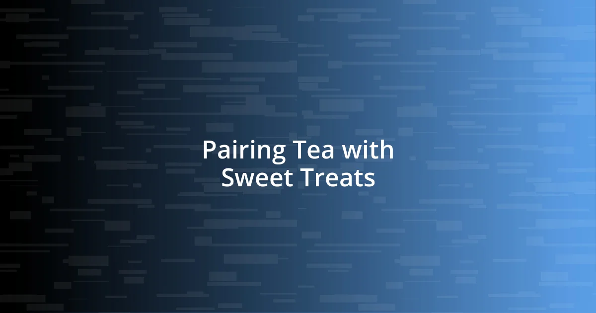 Pairing Tea with Sweet Treats