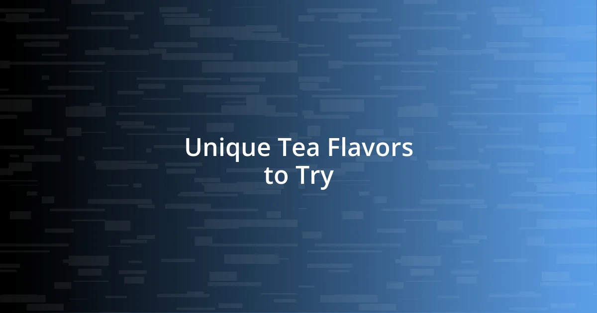 Unique Tea Flavors to Try