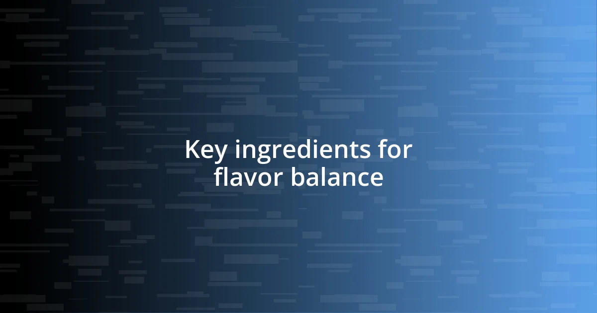 Key ingredients for flavor balance