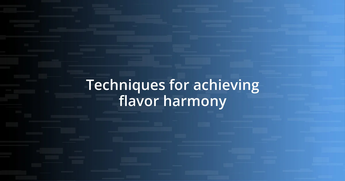 Techniques for achieving flavor harmony