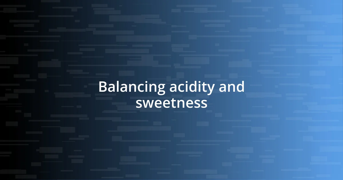 Balancing acidity and sweetness