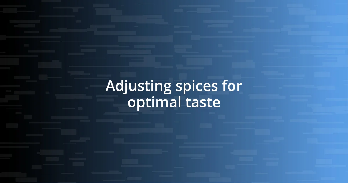 Adjusting spices for optimal taste