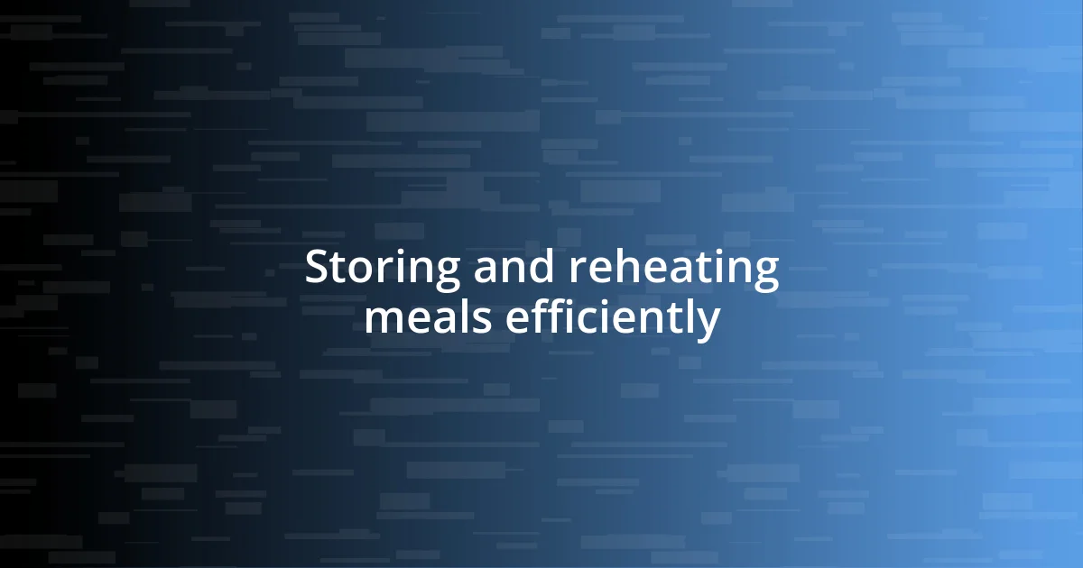 Storing and reheating meals efficiently