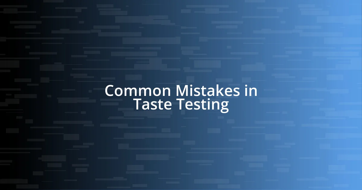 Common Mistakes in Taste Testing