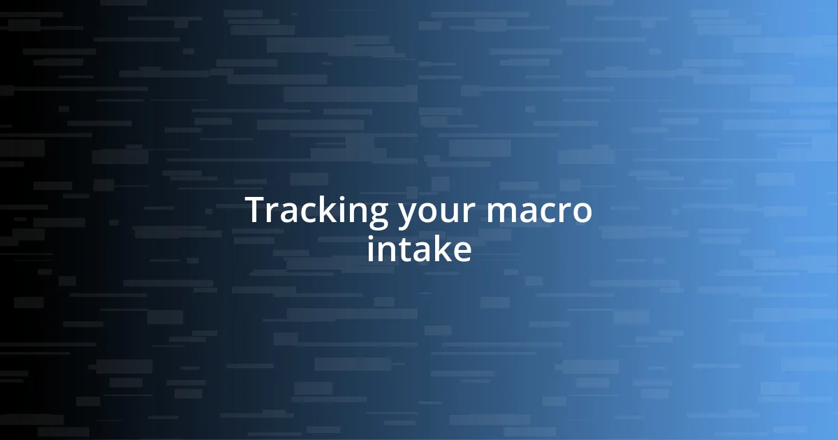 Tracking your macro intake