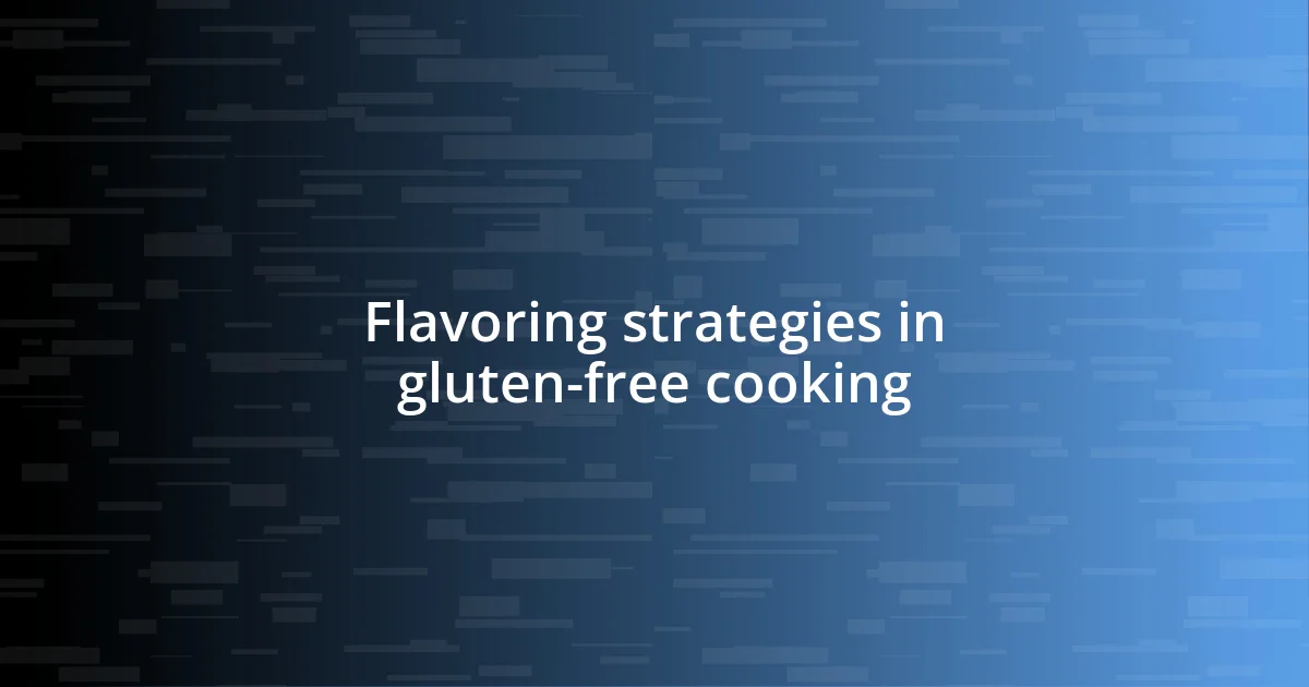 Flavoring strategies in gluten-free cooking