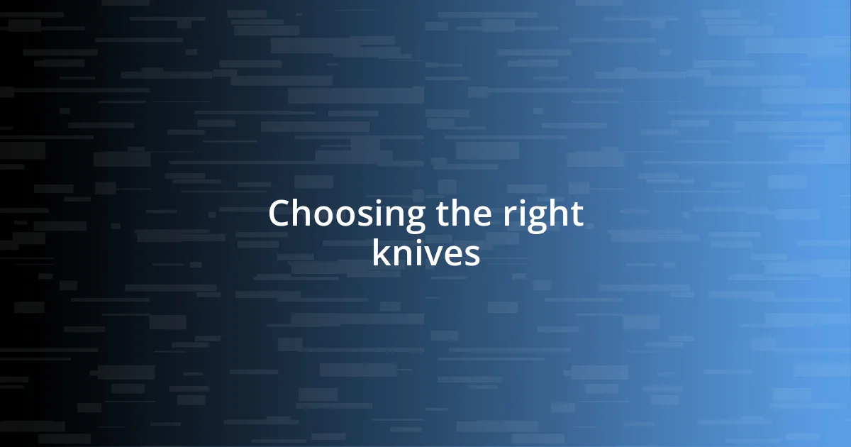 Choosing the right knives