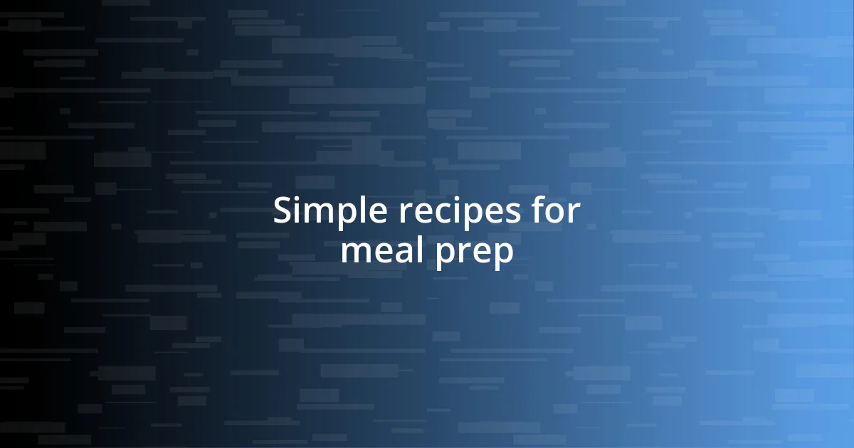 Simple recipes for meal prep