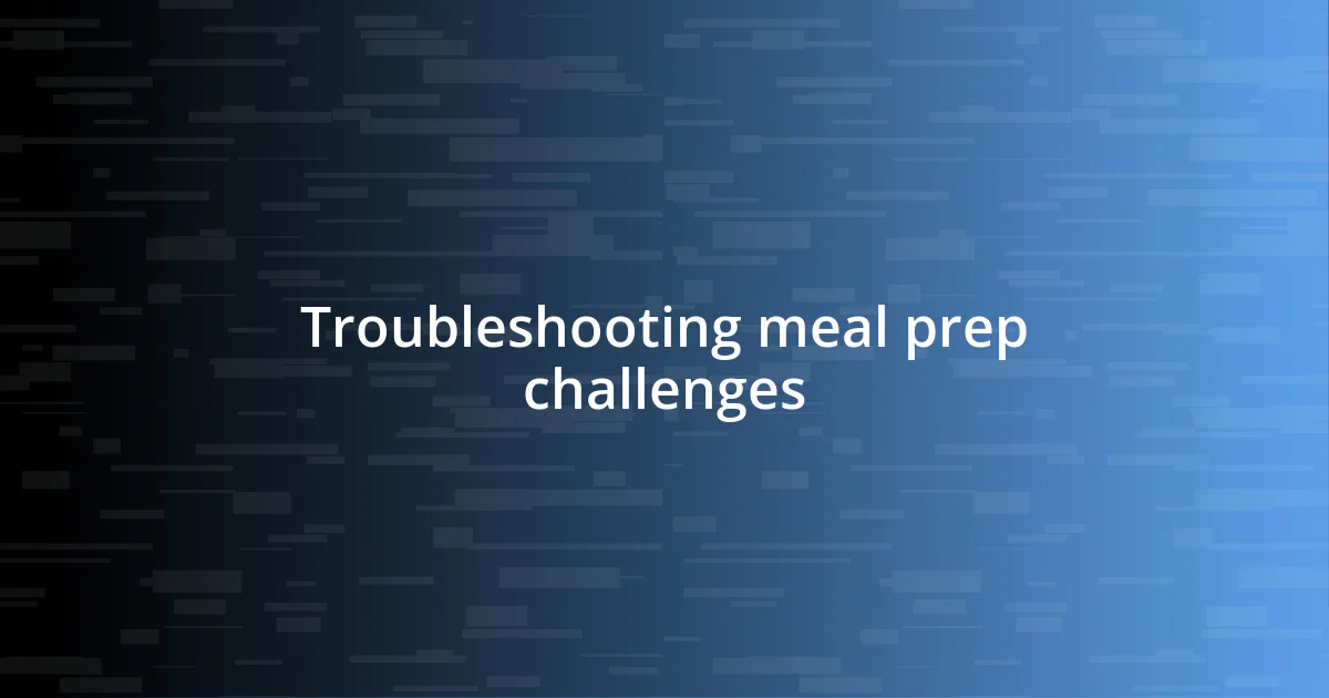 Troubleshooting meal prep challenges