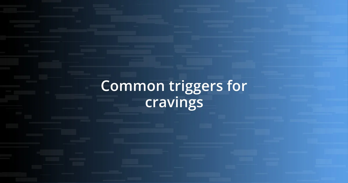 Common triggers for cravings