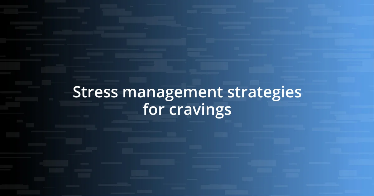 Stress management strategies for cravings